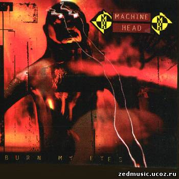 скачать Machine Head - Burn My Eyes (1994) бесплатно