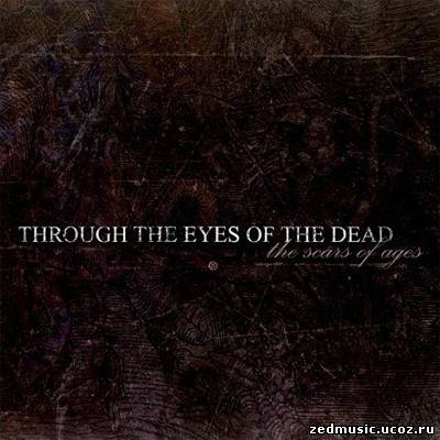 скачать Throught The Eyes Of The Dead - The Scars of Ages (EP) (2004) бесплатно