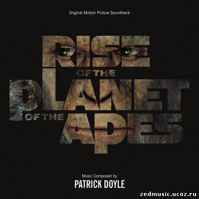 скачать саундтреки к фильму Восстание планеты обезьян / Original Motion Picture Soundtrack Rise Of The Planet Of The Apes (2011) бесплатно