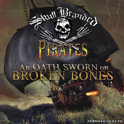 скачать Skull Branded Pirates - An Oath Sworn On Broken Bones (2012) бесплатно
