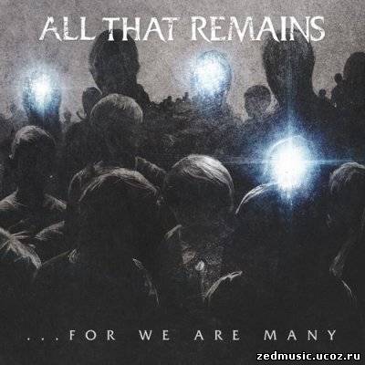 скачать All That Remains - ...For We Are Many (2010) бесплатно