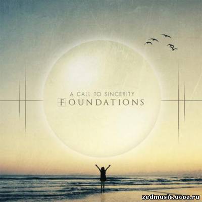 скачать A Call To Sincerity - Foundations (2012) бесплатно